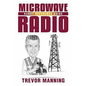 MICROWAVE RADIO Handy Reference Guide, Paperback - Trevor Manning imagine