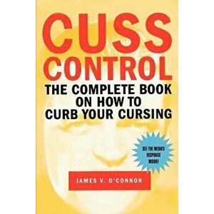Cuss Control: The Complete Book on How to Curb Your Cursing, Paperback - James V. O'Connor imagine