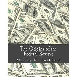 The Origins of the Federal Reserve (Large Print Edition), Paperback - Murray N. Rothbard imagine
