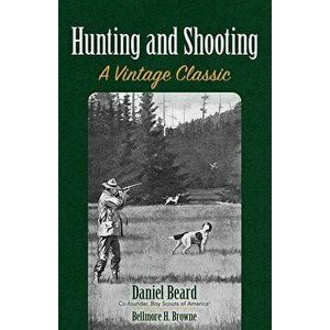 Hunting and Shooting: A Vintage Classic, Paperback - Daniel Beard imagine