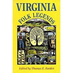 Virginia Folk Legends, Paperback - Thomas E. Barden imagine