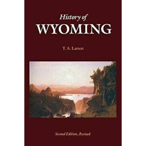 History of Wyoming, Paperback - T. a. Larson imagine