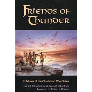 Friends of Thunder: Folktales of the Oklahoma Cherokees, Paperback - Jack F. Kilpatrick imagine