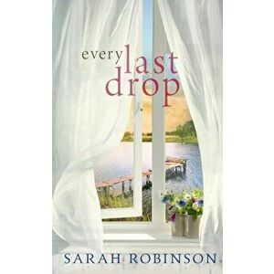 Every Last Drop, Paperback - Sarah Robinson imagine