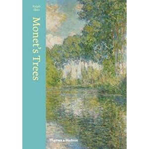 Monet's Trees: Paintings and Drawings by Claude Monet, Hardcover - Ralph Skea imagine
