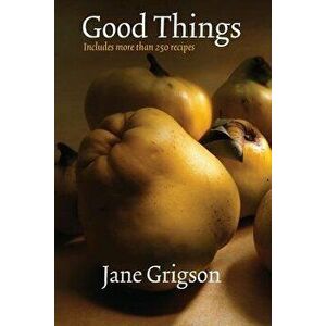 Good Things, Paperback - Jane Grigson imagine