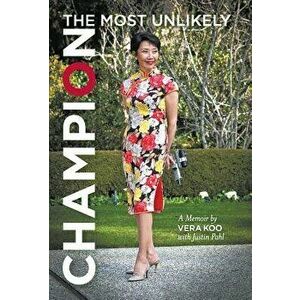 The Most Unlikely Champion: A Memoir, Hardcover - Vera Koo imagine