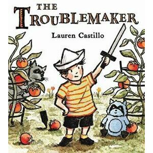 The Troublemaker, Hardcover - Lauren Castillo imagine