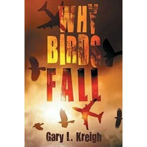 Why Birds Fall, Paperback - Gary L. Kreigh imagine