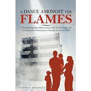 A Dance Amongst The Flames: A Young Foreign-Born Mom's Journey from Terrorist Attack and US Government Victimization to Triumph over Severe PTSD, Pape imagine