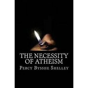 The necessity of Atheism, Paperback - Percy Bysshe Shelley imagine