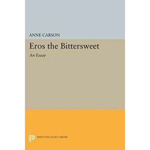 Eros the Bittersweet: An Essay, Paperback - Anne Carson imagine