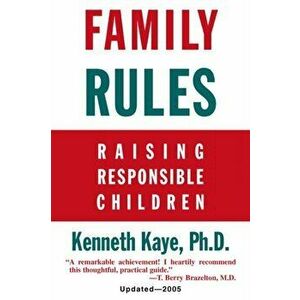 Family Rules: Raising Responsible Children: 2005 Edition, Paperback - Kenneth Kaye imagine