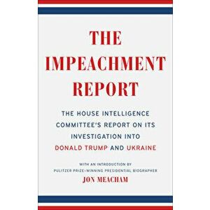 The Impeachment Report: The House Intelligence Committee's Report on Its Investigation Into Donald Trump and Ukraine, Paperback - The House Intelligen imagine
