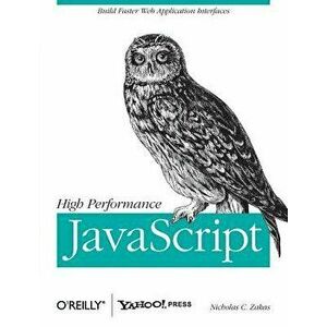 High Performance JavaScript: Build Faster Web Application Interfaces, Paperback - Nicholas C. Zakas imagine