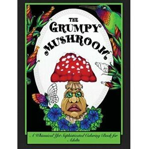 The Grumpy Mushroom: A Whimsical Yet Sophisticated Coloring Book For Adults, Paperback - Drew Jessycka imagine