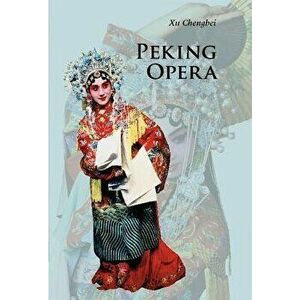 Peking Opera, Paperback - Chengbei Xu imagine