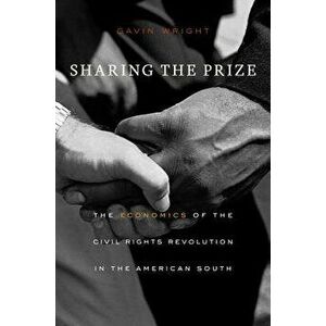 Sharing the Prize: The Economics of the Civil Rights Revolution in the American South, Paperback - Gavin Wright imagine