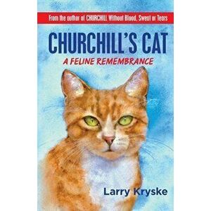 Churchill's Cat: A Feline Remembrance, Paperback - Larry Kryske imagine