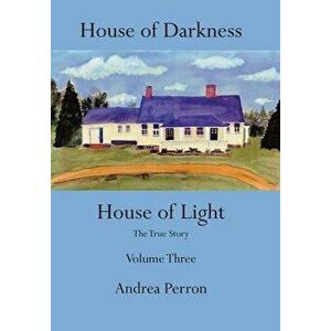 House of Darkness House of Light: The True Story Volume Three, Hardcover - Andrea Perron imagine