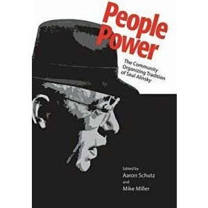 People Power: The Community Organizing Tradition of Saul Alinsky, Paperback - Aaron Schutz imagine