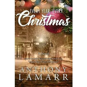 Every Year, Every Christmas, Paperback - Anthony Lamarr imagine