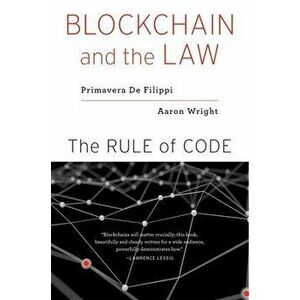 Blockchain and the Law: The Rule of Code, Paperback - Primavera De Filippi imagine