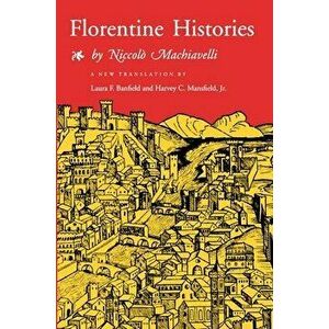 Florentine Histories: Newly Translated Edition, Paperback - Niccolo Machiavelli imagine