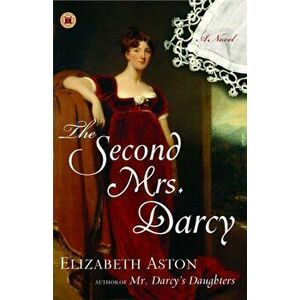 The Second Mrs. Darcy, Paperback - Elizabeth Aston imagine