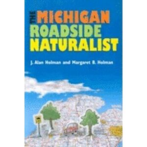 The Michigan Roadside Naturalist, Paperback - J. Alan Holman imagine