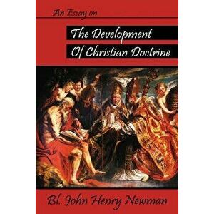 An Essay on the Development of Christian Doctrine, Paperback - John Henry Newman imagine