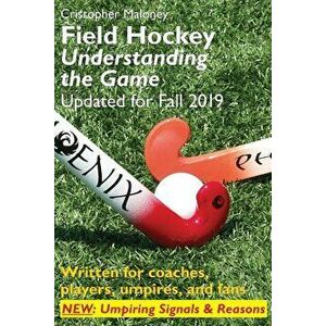 Field Hockey: Understanding the Game, Paperback - Cristopher Maloney imagine