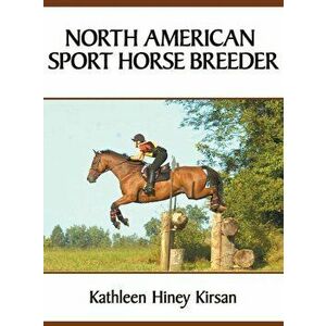 North American Sport Horse Breeder, Hardcover - Kathleen H. Kirsan imagine
