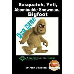 Sasquatch, Yeti, Abominable Snowman, Big Foot - For Kids - Amazing Animal Books for Young Readers, Paperback - Mendon Cottage Books imagine
