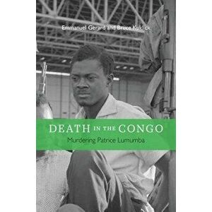 Death in the Congo: Murdering Patrice Lumumba, Hardcover - Emmanuel Gerard imagine