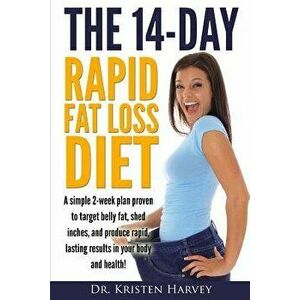 The 14-Day Rapid Fat Loss Diet: A simple 2-week plan proven to target belly fat, melt inches, and produce rapid lasting results in your body and healt imagine
