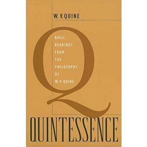 Quintessence: Basic Readings from the Philosophy of W. V. Quine, Paperback - Willard Van Orman Quine imagine