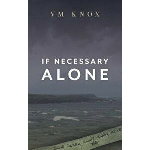 If Necessary Alone, Paperback - V. M. Knox imagine
