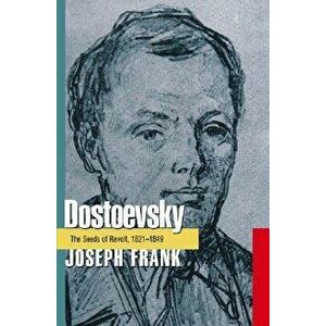 Dostoevsky: The Seeds of Revolt, 1821-1849, Paperback - Joseph Frank imagine