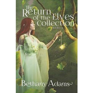 The Return of the Elves Collection: Books 1-4, Paperback - Bethany Adams imagine