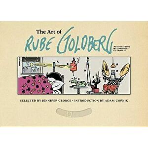 The Art of Rube Goldberg: (a) Inventive (B) Cartoon (C) Genius, Hardcover - Jennifer George imagine