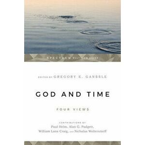 God & Time: Four Views, Paperback - Gregory E. Ganssle imagine