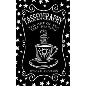 Tasseography - The Art of Tea Leaf Reading, Paperback - Jessica R. Anderson imagine