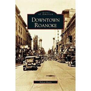 Downtown Roanoke, Hardcover - C. Nelson Harris imagine