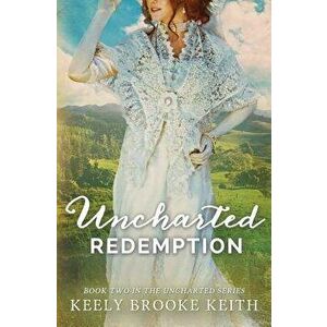 Uncharted Redemption, Paperback - Keely Brooke Keith imagine