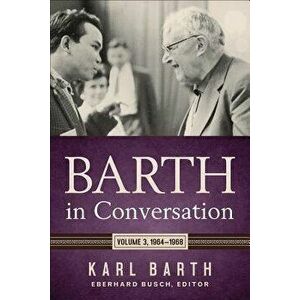 Barth in Conversation: Volume 3: 1964-1968, Hardcover - Karl Barth imagine