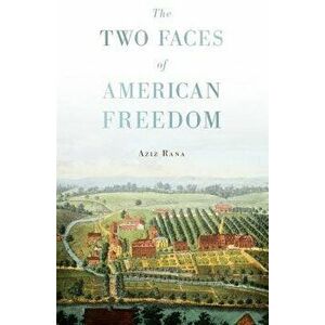 The Two Faces of American Freedom, Paperback - Aziz Rana imagine