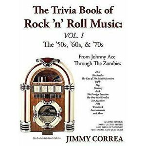 The Trivia Book of Rock 'n' Roll Music: The '50s, '60s, & '70s, Paperback - Jimmy Correa imagine