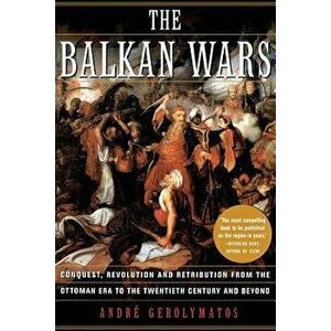 The Balkan Wars, Paperback - Andre Gerolymatos imagine