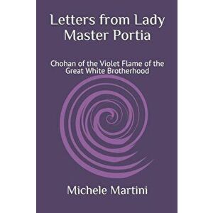 Letters from Lady Master Portia: Chohan of the Violet Flame of the Great White Brotherhood, Paperback - Marcela Salomao imagine